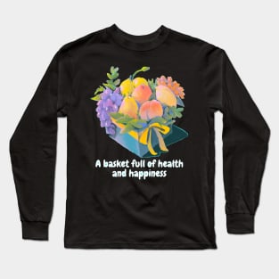 A basket full of health and happiness Long Sleeve T-Shirt